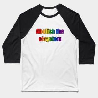 Abolish the cisystem (Rainbow pride) Baseball T-Shirt